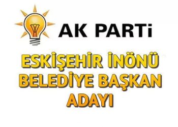AK Parti İnönü Belediye Lideri adayı kim oldu, açıklandı mı? Eskişehir adayları aşikâr oluyor!