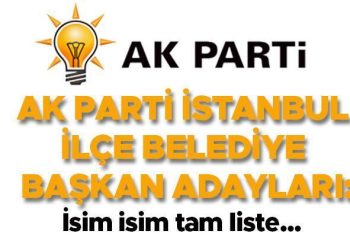 AK PARTİ İSTANBUL İLÇE BELEDİYE LİDER ADAYLARI: İsim isim tam liste… Avcılar, Kadıköy, Üsküdar, Maltepe, Küçükçekmece… İşte ilçe ilçe tüm adaylar