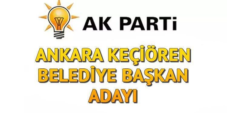 AK Parti Keçiören Belediye Lideri adayı kim oldu, açıklandı mı? Ankara adayları muhakkak oldu!