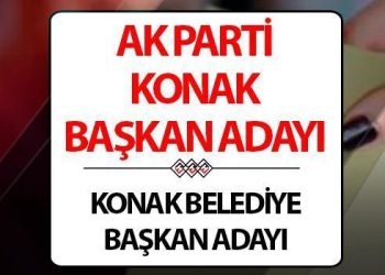 AK Parti Konak Belediye Lideri adayı kim oldu, açıklandı mı? Adaylar belirli oldu