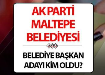 AK Parti Maltepe Lider Adayı açıklandı mı, kim olacak? Cumhurbaşkanı Erdoğan duyuruyor