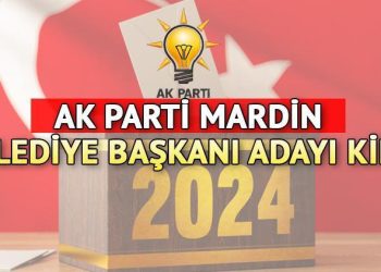 AK Parti Mardin Büyükşehir Belediye Lideri Adayı 2024 açıklandı mı, kim olacak? AK Parti Büyükşehir Belediye Lider adayları aşikâr oluyor!