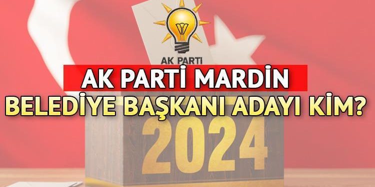 AK Parti Mardin Büyükşehir Belediye Lideri Adayı 2024 açıklandı mı, kim olacak? AK Parti Büyükşehir Belediye Lider adayları aşikâr oluyor!