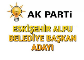 AK Parti (MHP) Alpu Belediye Lideri adayı kim oldu, açıklandı mı? Eskişehir adayları muhakkak oldu!