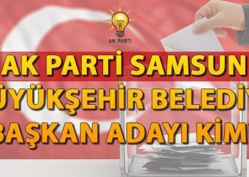 AK Parti Samsun belediye lider adayı kim olacak? Ak Parti Samsun Büyükşehir Belediye Lider adayı bugün mü, saat kaçta açıklanacak?