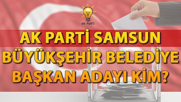 AK Parti Samsun belediye lider adayı kim olacak? Ak Parti Samsun Büyükşehir Belediye Lider adayı bugün mü, saat kaçta açıklanacak?