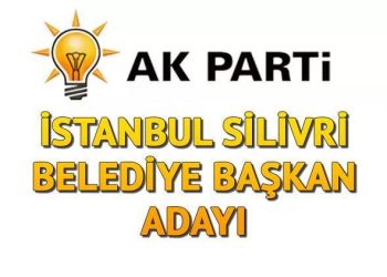 AK Parti Silivri Belediye Lider Adayı kim oldu? İstanbul ilçe adayları açıklandı!