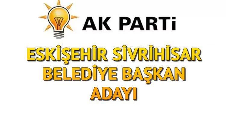 AK Parti Sivrihisar Belediye Lideri adayı kim olacak, açıklandı mı? Eskişehir adayları aşikâr oluyor!