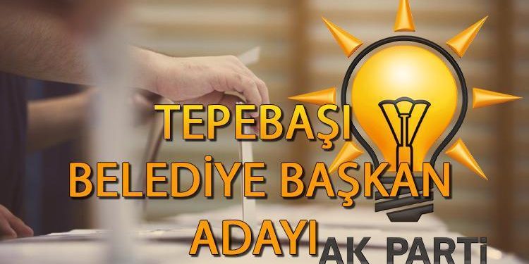 AK Parti Tepebaşı Belediye Lideri adayı kim olacak, açıklandı mı? 2024 Ak Parti Eskişehir Tepebaşı Belediye lider adayı belli oldu mu?
