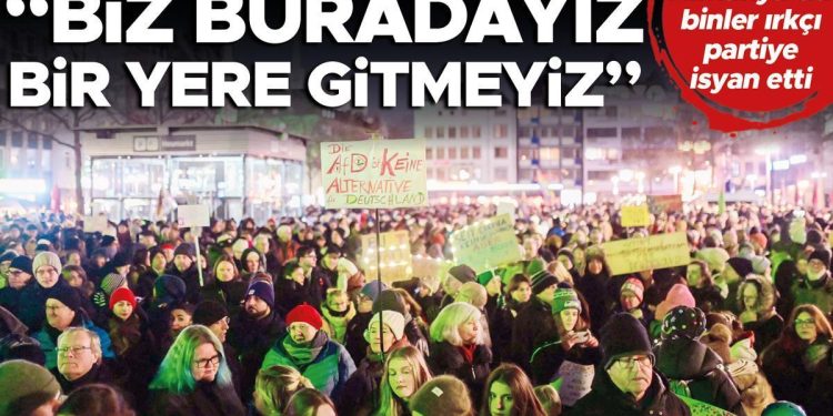 Almanya’da binler ırkçı partiye isyan etti: Biz buradayız bir yere gitmeyiz