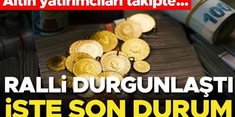 Altın yatırımcıları takipte… Ralli durgunlaştı! İşte son durum