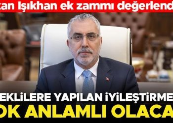 Bakan Işıkhan: Emeklilere yapılan iyileştirmeler çok manalı olacak