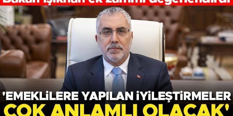 Bakan Işıkhan: Emeklilere yapılan iyileştirmeler çok manalı olacak