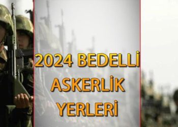 Bedelli askerlik yerleri ne vakit açıklanacak 2024? Bedelli askerlik sonuçları ve ücreti