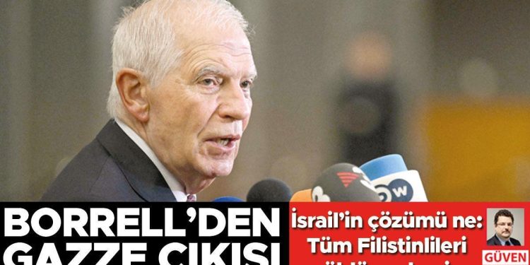 Borrell’den Gazze çıkışı… İsrail’in tahlili ne: Tüm Filistinlileri öldürmek mi