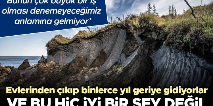 Burada yaşayan beşerler meskenlerinden çıkıp binlerce yıl geriye gidiyor ve bu hiç âlâ bir şey değil… ‘Bunun çok büyük bir iş olması denemeyeceğimiz manasına gelmiyor’