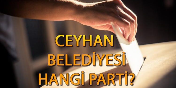 Ceyhan Belediyesi hangi partide? Adana Ceyhan Belediye Lideri kim, hangi partiden? 2019 Ceyhan mahallî seçim sonuçları…