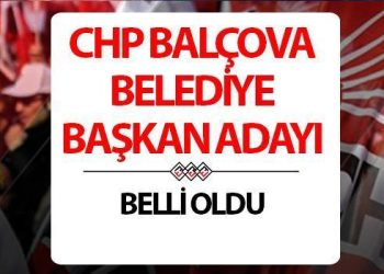 CHP Balçova Belediye Lideri adayı kim oldu, açıklandı mı? CHP İzmir adayları aşikâr oldu!