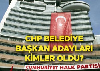 CHP BELEDİYE LİDER ADAYLARI VİLAYET VE İLÇELER LİSTESİ 2024 | Cumhuriyet Halk Partisi (CHP) belediye lider adayları kimler oldu? İstanbul’da 14 ilçenin adayı belirlendi