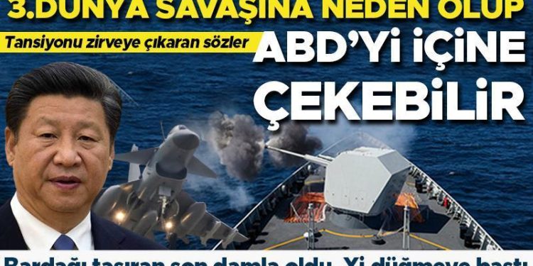 Çin için bardağı taşıran son damla oldu, Xi düğmeye bastı! Tansiyonu yükselten argüman: Çin savaşa hazırlanıyor