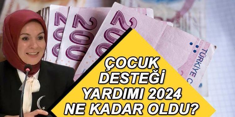 ÇOCUK YARDIMI 2024 NE KADAR OLDU? Artırımlı fiyatlar açıklandı! Çocuk dayanağı parası ne vakit artırımlı yatacak?