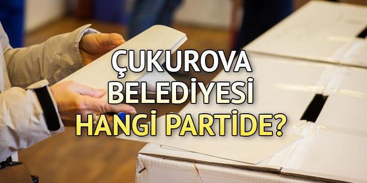 Çukurova Belediyesi hangi partide? Adana Çukurova Belediye Lideri kimdir? 2019 Çukurova lokal seçim sonuçları…