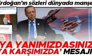 Cumhurbaşkanı Erdoğan’ın kelamları dünyada manşet… ‘Ya yanımızdasınız ya da karşımızda’ iletisi