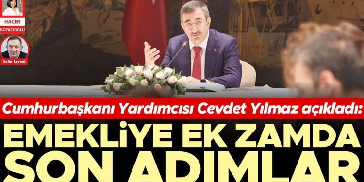Cumhurbaşkanı Yardımcısı Cevdet Yılmaz açıkladı: Emekliye ek artırımda son adımlar