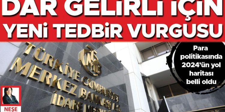 Dar gelirli için yeni önlem vurgusu… Para siyasetinde 2024’ün yol haritası belirli oldu