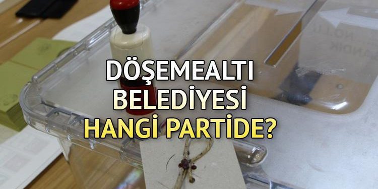 Döşemealtı Belediyesi hangi partide? Antalya Döşemealtı Belediye Lideri kimdir? 2019 Döşemealtı mahallî seçim sonuçları…