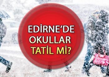 Edirne’de okullar tatil mi? Yarın (10 Ocak Çarşamba) Edirne’de okullar tatil mi olacak?