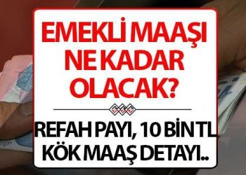 Emekli maaşı ne kadar oldu? Refah hissesi, kök maaş düzenlemesi ve 7500 TL en düşük maaş detayı!