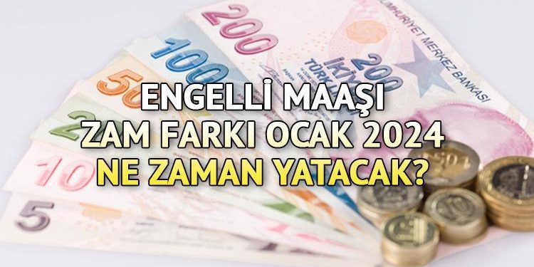 ENGELLİ AYLIĞI ÖDEMELERİ OCAK 2024 | Engelli maaşı yattı mı? Artırımlı engelli maaşı ne vakit yatacak, Ocak ayı farkı ayın kaçında hesaplara geçecek?