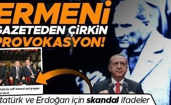 Ermeni gazeteden yakışıksız provokasyon… Atatürk ve Erdoğan için skandal tabirler