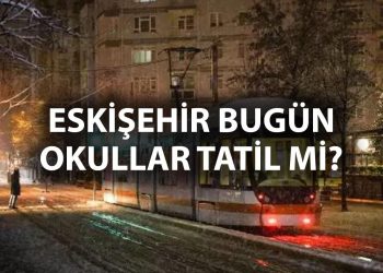 ESKİŞEHİR OKULLAR TATİL Mİ 11 OCAK PERŞEMBE? Son dakika Eskişehir Valiliği yeni açıklama geldi mi? Bugün Eskişehir’de okullar tatil mi oldu?