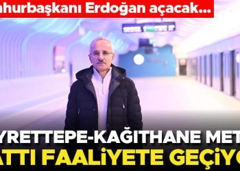 Gayrettepe-Kağıthane Metro Çizgisi’ni Cumhurbaşkanı Erdoğan açacak