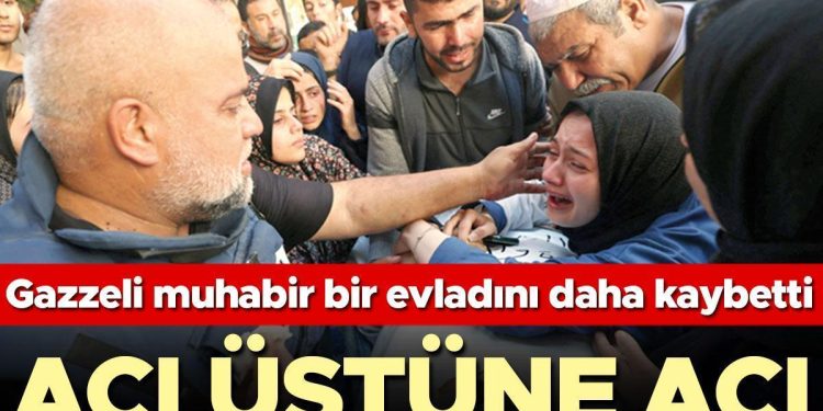 Gazzeli muhabir bir evladını daha kaybetti… Acı üstüne acı