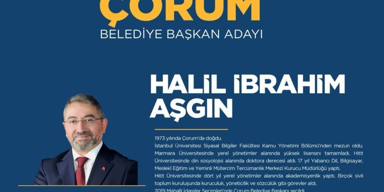 Halil İbrahim Aşgın kimdir? AK Parti Çorum Belediye Lider Adayı Halil İbrahim Aşgın hayatı ve siyasi mesleği