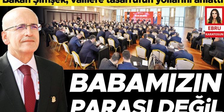 Hazine ve Maliye Bakanı Şimşek’ten valilere ihtar… “Bu, babamızın parası değil”