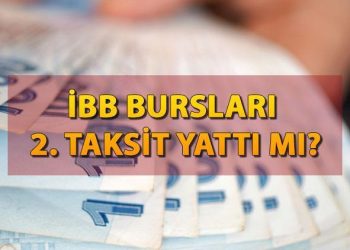 İBB 2. BURS TAKSİT YATTI MI? İBB 2. burs ödemeleri ne vakit, yattı mı?