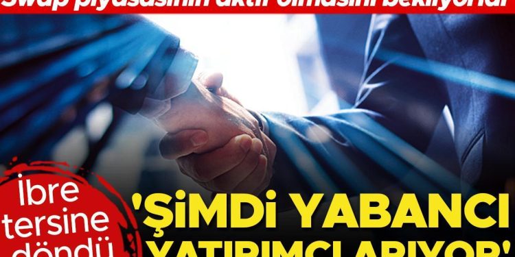 İbre bilakis döndü… ‘Şimdi yabancı yatırımcı arıyor’