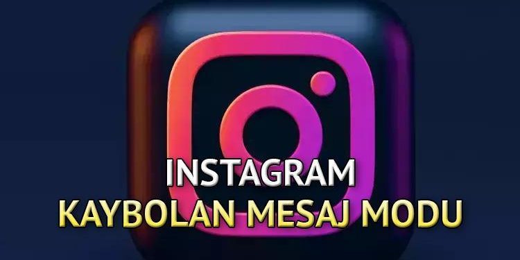 Instagram kaybolan bildiri modu nasıl açılır ve kapatılır? Instagram kaybolan ileti modu nedir, ne işe fayda?