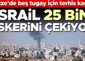 İsrail 25 bin askerini çekiyor! Gazze’de beş tugay için terhis kararı