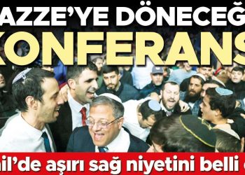 İsrail’de çok sağ niyetini aşikâr etti: ‘Gazze’ye döneceğiz’ konferansı