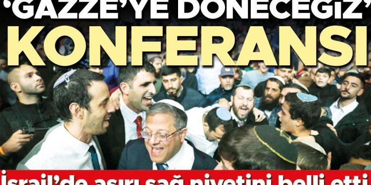 İsrail’de çok sağ niyetini aşikâr etti: ‘Gazze’ye döneceğiz’ konferansı