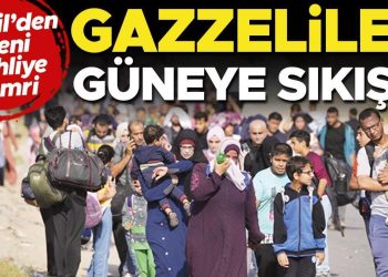İsrail’den yeni tahliye buyruğu: Gazzeliler güneye sıkıştı