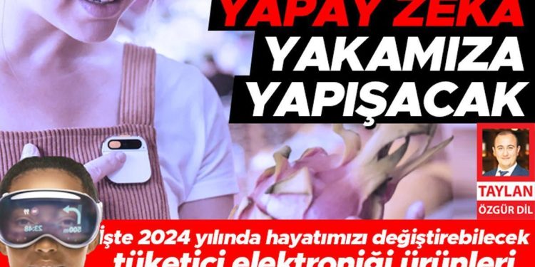 İşte 2024 yılında hayatımızı değiştirebilecek: Tüketici elektroniği eserleri yapay zeka yakamıza yapışacak