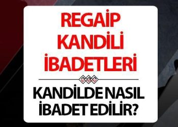 Kandilde neler yapılır? Regaip Kandilinde yapılacaklar neler, nasıl ibadet edilir?
