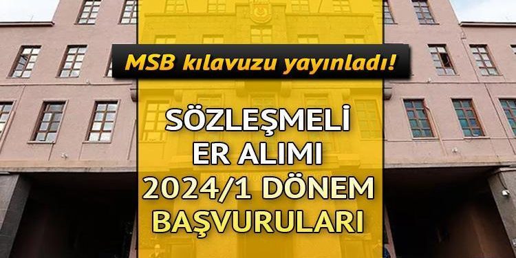 KONTRATLI ER ALIMI 2024: MSB 2024/1 Kara Kuvvetleri Komutanlığı kontratlı er müracaatları ne vakit, nasıl yapılır? İşte müracaat koşulları…