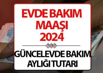 KONUTTA BAKIM AYLIĞI (MAAŞI) NE KADAR OLDU? 2024 artırımlı Konutta Bakım Maaşı bilgisi